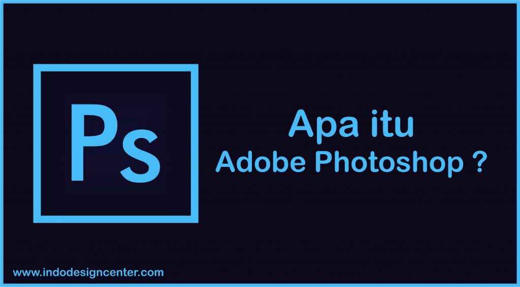 Apa itu adobe photoshop - kursus desain - photoshop - indo design center