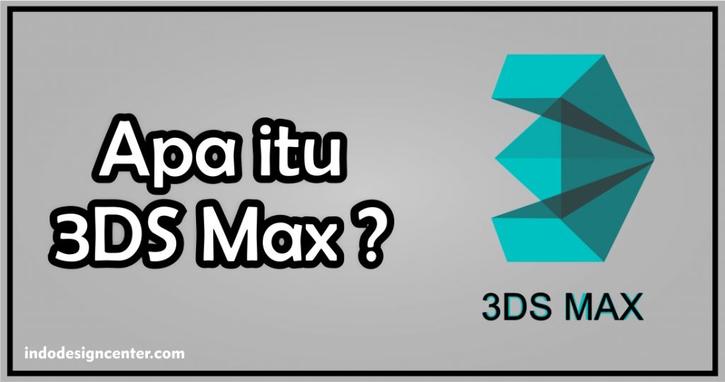 Apa itu 3DS Max - Kursus Autocad - 3DS Max - Indo Design Center