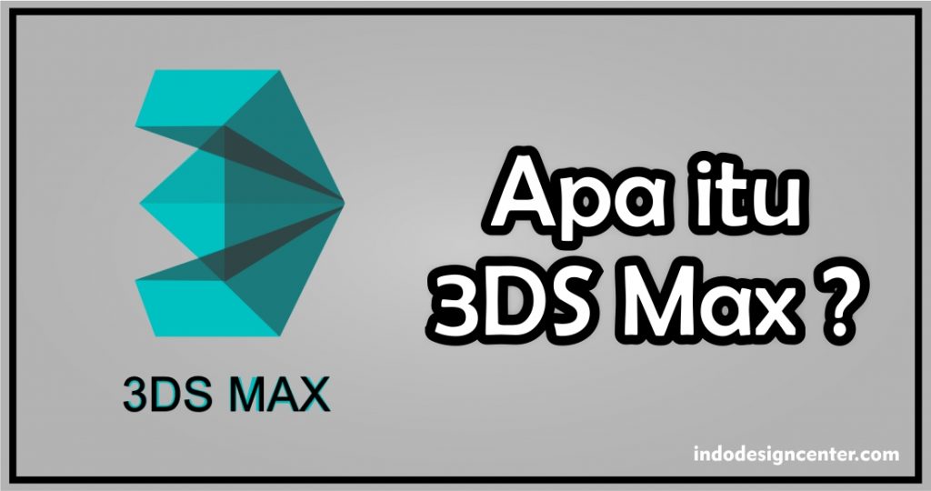 Apa itu 3DS Max - Kursus Autocad - 3DS Max - Indo Design Center- 2