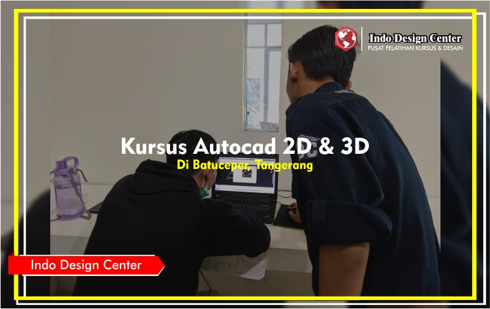 Kursus -Autocad 2D - 3D - Mas - Roy - Indo-Design-Center-Batuceper-Tangerang